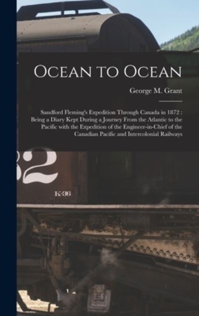 Cover for George M (George Monro) 1835 Grant · Ocean to Ocean [microform] (Hardcover Book) (2021)