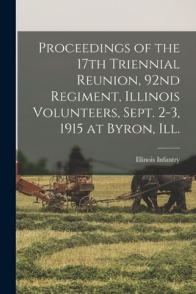Cover for 1862-1865 Illinois Infantry 92d Regt · Proceedings of the 17th Triennial Reunion, 92nd Regiment, Illinois Volunteers, Sept. 2-3, 1915 at Byron, Ill. (Taschenbuch) (2021)