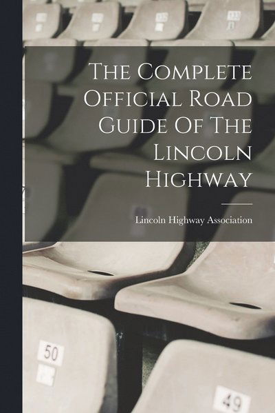 Cover for Lincoln Highway Association · Complete Official Road Guide of the Lincoln Highway (Book) (2022)
