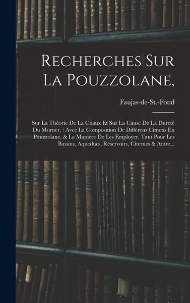 Cover for Faujas-De-St -Fond (Barthélemy Cit ) · Recherches Sur la Pouzzolane, : Sur la Théorie de la Chaux et Sur la Cause de la Dureté du Mortier (Bok) (2022)