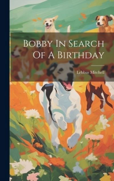 Cover for Lebbus Mitchell · Bobby in Search of a Birthday (Bok) (2023)