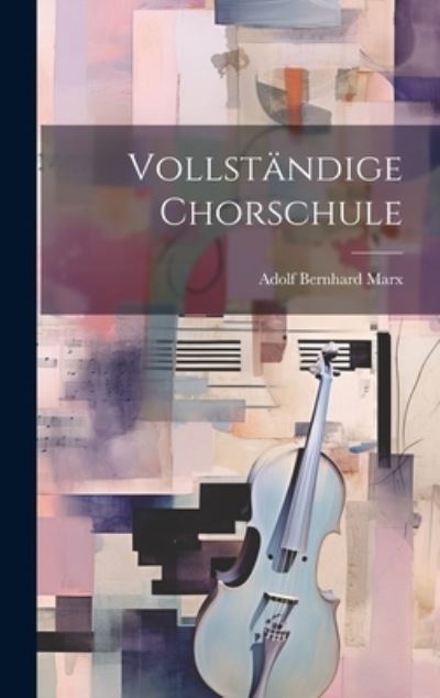 Cover for Adolf Bernhard Marx · Vollständige Chorschule (Bok) (2023)