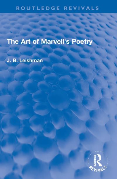 The Art of Marvell's Poetry - Routledge Revivals - J. B. Leishman - Books - Taylor & Francis Ltd - 9781032102818 - October 30, 2023