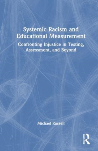 Cover for Michael Russell · Systemic Racism and Educational Measurement: Confronting Injustice in Testing, Assessment, and Beyond (Gebundenes Buch) (2023)