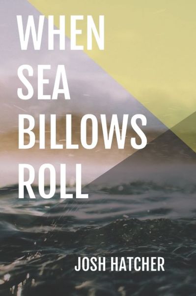 Cover for Josh Hatcher · When Sea Billows Roll (Pocketbok) (2019)