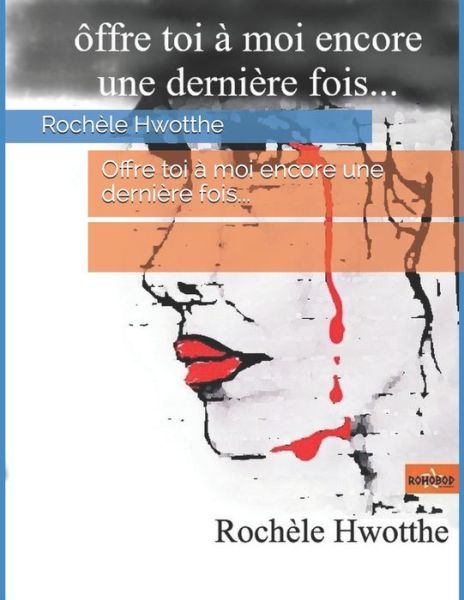 Cover for Rochèle Hwotthe · Offre toi à moi encore une dernière fois... (Paperback Book) (2019)