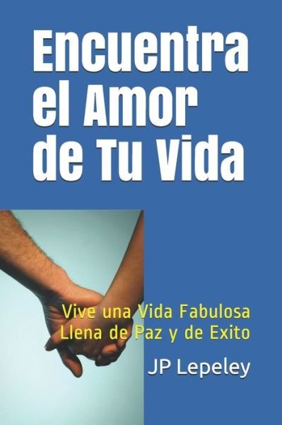 Cover for Jp Lepeley · Encuentra el Amor de Tu Vida (Paperback Bog) (2019)