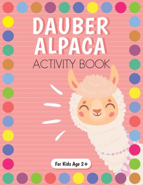 Dot Marker Alpaca Activity Book for Kids for Pre-K and Kindergarten. - Beth Costanzo - Książki - Adventures of Scuba Jack - 9781088022818 - 14 czerwca 2022