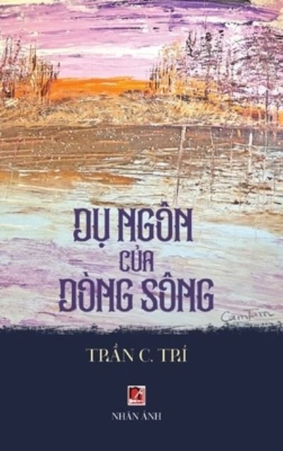 Cover for C. Tri Tran · D&amp;#7909; Ngôn C&amp;#7911; a dòng Sông (hardcover - Color) (Book) (2023)
