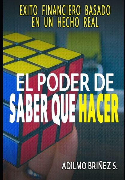 Cover for Adilmo Briñez S. · El Poder de Saber que Hacer : Éxito financiero basado en un hecho real (Paperback Book) (2019)