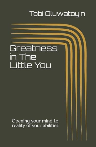 Greatness in The Little You - Tobi Oluwatoyin - Boeken - Independently Published - 9781091679818 - 26 april 2019