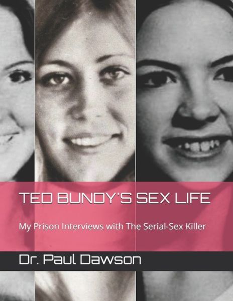 Cover for Dr. Paul Dawson · TED BUNDY'S SEX LIFE : My Prison Interviews with The Serial-Sex Killer (Paperback Book) (2019)