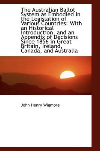 Cover for John Henry Wigmore · The Australian Ballot System As Embodied in the Legislation of Various Countries: with an Historical (Paperback Book) (2009)