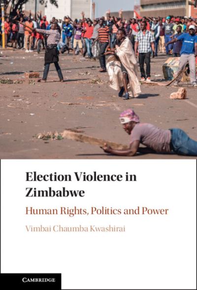 Cover for Kwashirai, Vimbai Chaumba (Ludwig-Maximilians-Universitat Munchen) · Election Violence in Zimbabwe: Human Rights, Politics and Power (Hardcover Book) (2023)