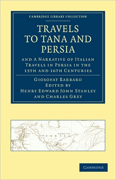 Cover for Giosofat Barbaro · Travels to Tana and Persia, and A Narrative of Italian Travels in Persia in the 15th and 16th Centuries - Cambridge Library Collection - Hakluyt First Series (Paperback Bog) (2010)