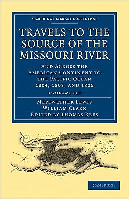 Cover for Meriwether Lewis · Travels of the Source of the Missouri River and Across the American Continent to the Pacific Ocean 3 Volume Set: Performed by Order of the Government of the United States, in the Years 1804, 1805, and 1806 - Cambridge Library Collection - North American H (Book pack) (2010)