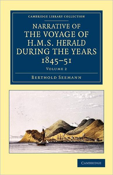 Cover for Berthold Seemann · Narrative of the Voyage of HMS Herald during the Years 1845–51 under the Command of Captain Henry Kellett, R.N., C.B.: Being a Circumnavigation of the Globe and Three Cruizes to the Arctic Regions in Search of Sir John Franklin - Narrative of the Voyage o (Paperback Book) (2012)