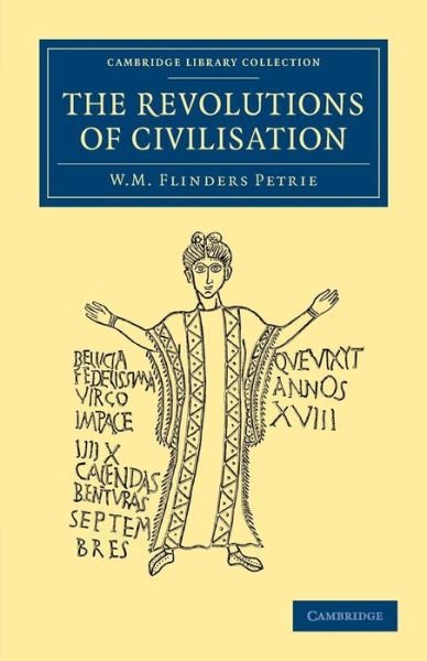 Cover for William Matthew Flinders Petrie · The Revolutions of Civilisation - Cambridge Library Collection - Egyptology (Paperback Bog) (2013)