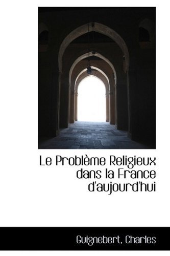 Cover for Guignebert Charles · Le Problème Religieux Dans La France D'aujourd'hui (Pocketbok) (2009)
