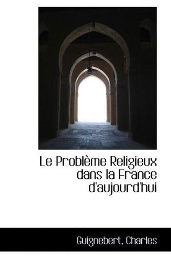 Cover for Guignebert Charles · Le Problème Religieux Dans La France D'aujourd'hui (Paperback Book) (2009)