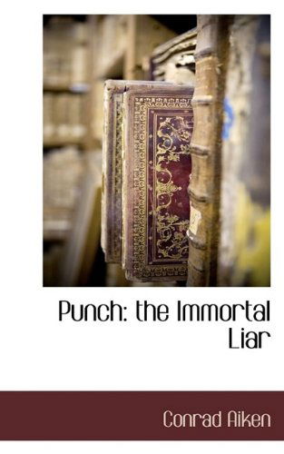 Cover for Conrad Aiken · Punch: the Immortal Liar (Paperback Book) (2009)