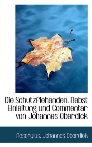 Cover for Aeschylus · Die Schutzflehenden. Nebst Einleitung Und Commentar Von Johannes Oberdick (Inbunden Bok) [German edition] (2009)