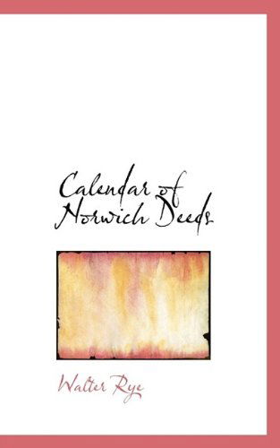 Cover for Walter Rye · Calendar of Norwich Deeds (Paperback Book) (2009)