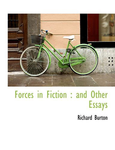 Cover for Richard Burton · Forces in Fiction: And Other Essays (Hardcover Book) (2009)