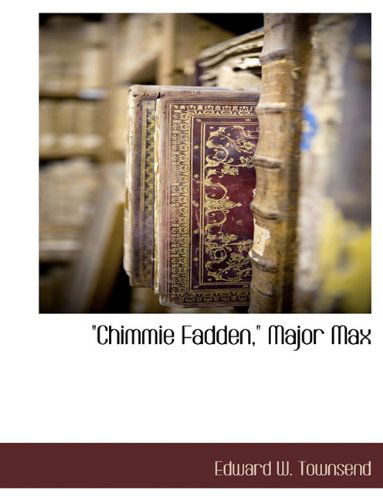 "Chimmie Fadden," Major Max - Edward W. Townsend - Books - BCR (Bibliographical Center for Research - 9781117889818 - March 11, 2010