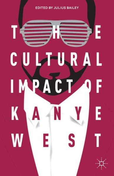 Cover for Julius Bailey · The Cultural Impact of Kanye West (Hardcover Book) (2014)