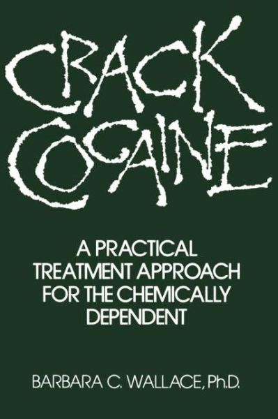 Cover for Barbara C. Wallace · Crack Cocaine: A Practical Treatment Approach For The Chemically Dependent (Paperback Book) (2014)