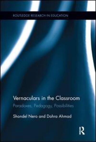 Cover for Nero, Shondel (New York University, USA) · Vernaculars in the Classroom: Paradoxes, Pedagogy, Possibilities - Routledge Research in Education (Paperback Book) (2016)