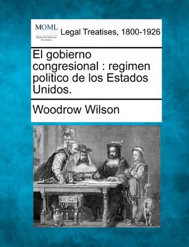 Cover for Woodrow Wilson · El Gobierno Congresional: Regimen Politico De Los Estados Unidos. (Paperback Book) [Spanish edition] (2010)