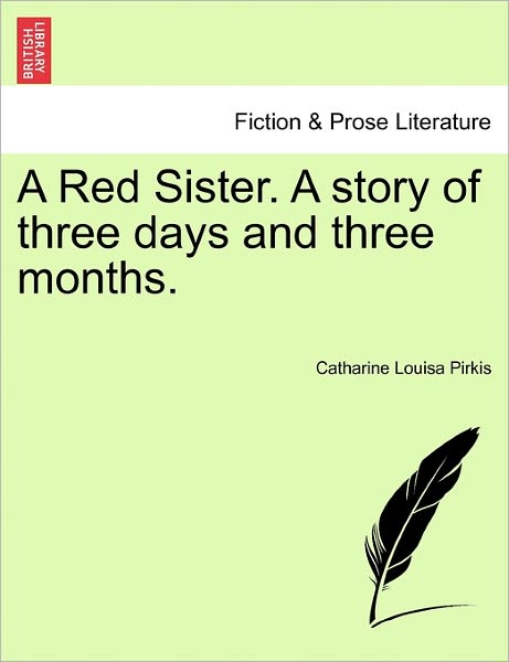 Cover for Catharine Louisa Pirkis · A Red Sister. a Story of Three Days and Three Months. (Paperback Bog) (2011)