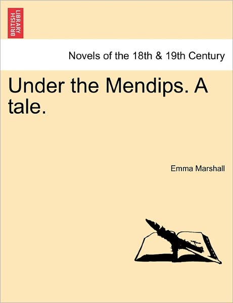 Under the Mendips. a Tale. - Emma Marshall - Books - British Library, Historical Print Editio - 9781241232818 - March 1, 2011