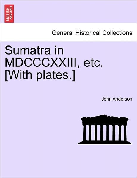 Cover for John Anderson · Sumatra in Mdcccxxiii, Etc. [with Plates.] (Paperback Bog) (2011)