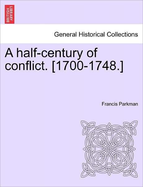 Cover for Parkman, Francis, Jr. · A Half-century of Conflict. [1700-1748.] (Paperback Book) (2011)