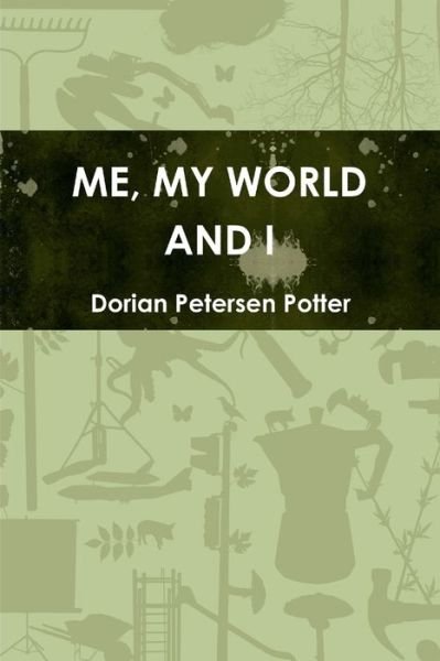 Cover for Dorian Petersen Potter · Me, My World and I (Taschenbuch) (2012)