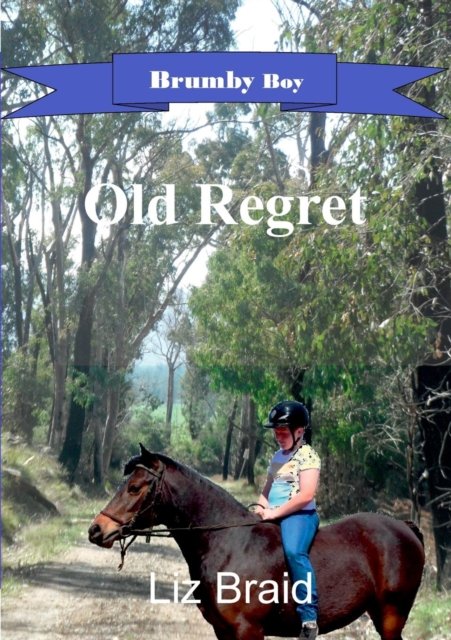 Cover for Liz Braid · Brumby Boy Book 1: Old Regret (Pocketbok) (2016)