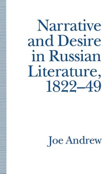 Narrative and Desire in Russian Literature, 1822-49: The Feminine and the Masculine - Joe Andrew - Books - Palgrave Macmillan - 9781349226818 - 1993