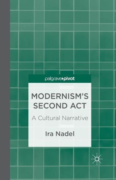 Cover for I. Nadel · Modernism's Second Act: A Cultural Narrative (Paperback Book) [1st ed. 2013 edition] (2015)