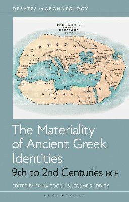 The Materiality of Ancient Greek Identities, 9th to 2nd Centuries BCE - Debates in Archaeology -  - Bøger - Bloomsbury Publishing PLC - 9781350442818 - 7. august 2025