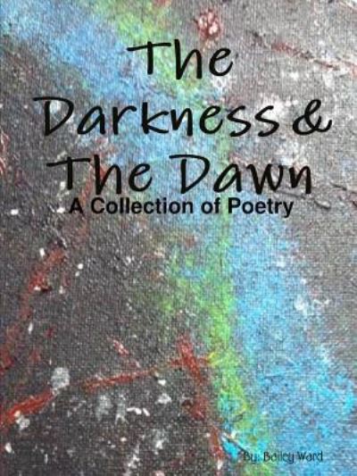 Cover for Bailey Ward · The Darkness &amp; The Dawn (Paperback Book) (2012)