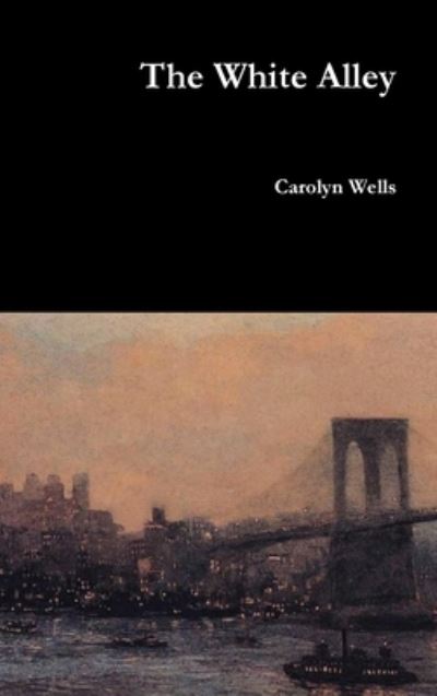 Cover for Carolyn Wells · The White Alley (Hardcover Book) (2017)