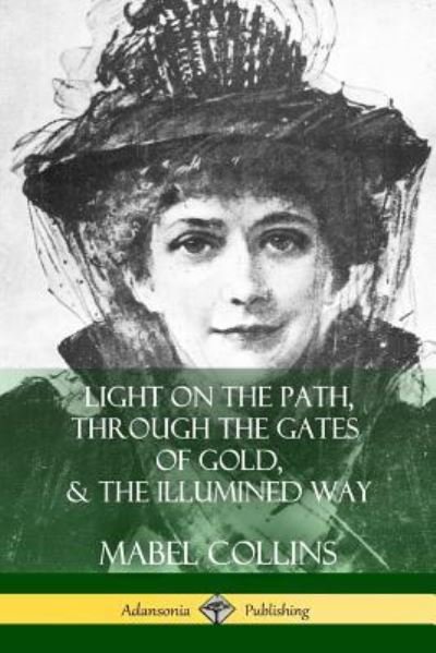 Cover for Mabel Collins · Light on the Path, Through the Gates of Gold &amp; The Illumined Way (Paperback Bog) (2018)