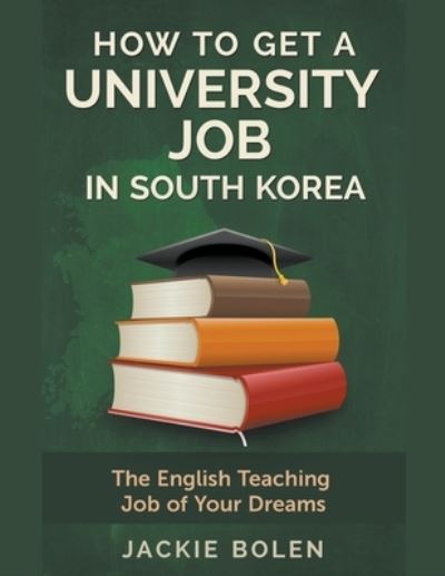 Cover for Jackie Bolen · How to Get a University Job in South Korea (Paperback Book) (2020)