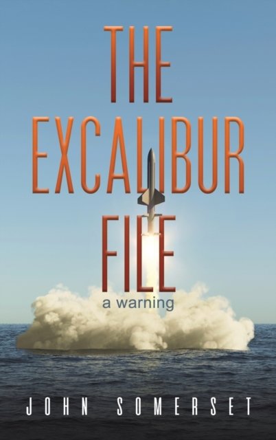 Cover for John Somerset · The Excalibur File: a warning (Hardcover Book) (2023)