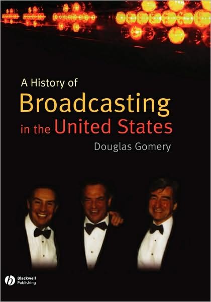 Cover for Gomery, Douglas (University of Maryland) · A History of Broadcasting in the United States (Innbunden bok) (2008)