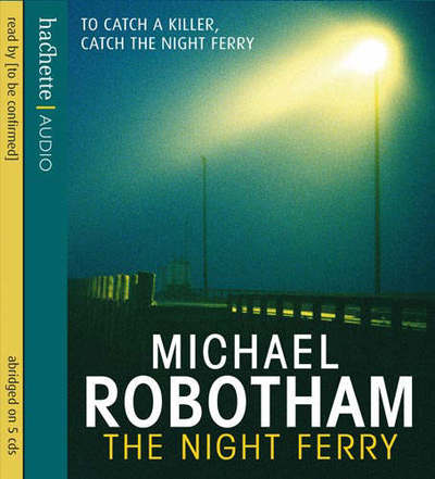 Cover for Michael Robotham  · The Night Ferry (CD)