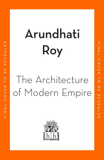 Cover for Arundhati Roy · The Architecture of Modern Empire (Paperback Book) (2024)
